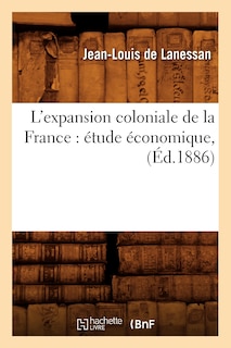 Front cover_L'Expansion Coloniale de la France: Étude Économique, (Éd.1886)
