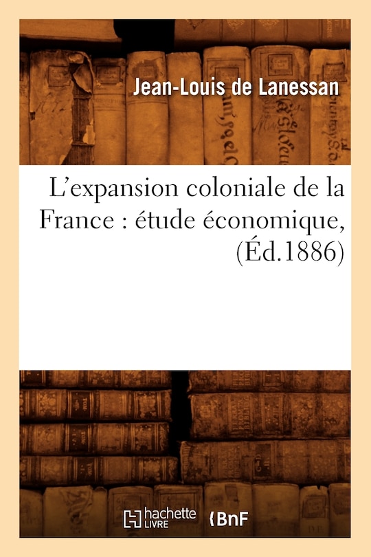 Front cover_L'Expansion Coloniale de la France: Étude Économique, (Éd.1886)