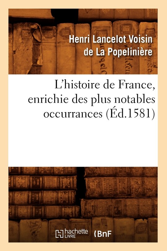 Couverture_L'Histoire de France, Enrichie Des Plus Notables Occurrances (Éd.1581)
