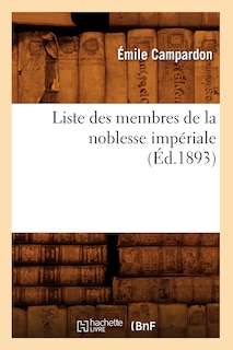 Couverture_Liste Des Membres de la Noblesse Impériale (Éd.1893)