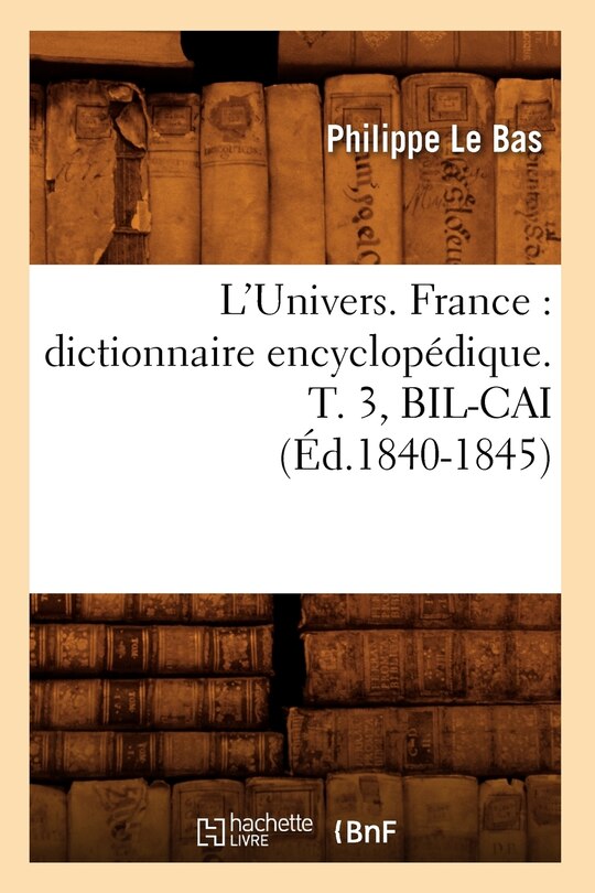 Front cover_L'Univers. France: Dictionnaire Encyclopédique. T. 3, Bil-Cai (Éd.1840-1845)