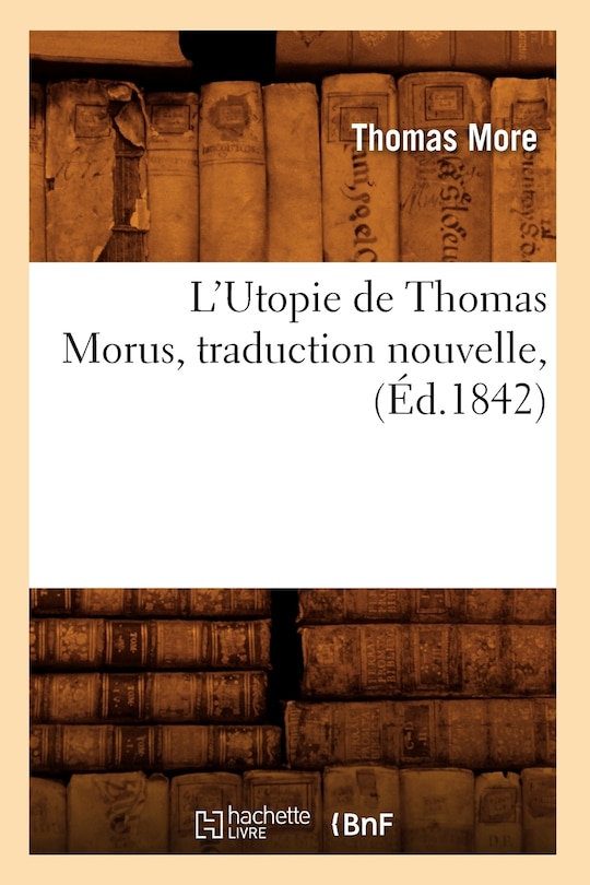 Couverture_L'Utopie de Thomas Morus, Traduction Nouvelle, (Éd.1842)