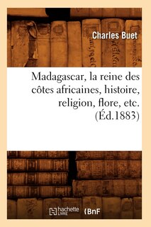 Front cover_Madagascar, La Reine Des Côtes Africaines, Histoire, Religion, Flore, Etc. (Éd.1883)