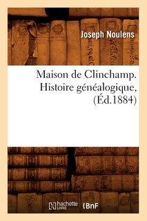 Couverture_Maison de Clinchamp. Histoire Généalogique, (Éd.1884)