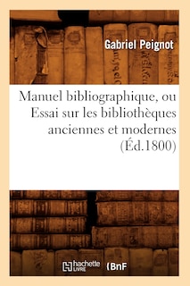 Couverture_Manuel Bibliographique, Ou Essai Sur Les Bibliothèques Anciennes Et Modernes (Éd.1800)