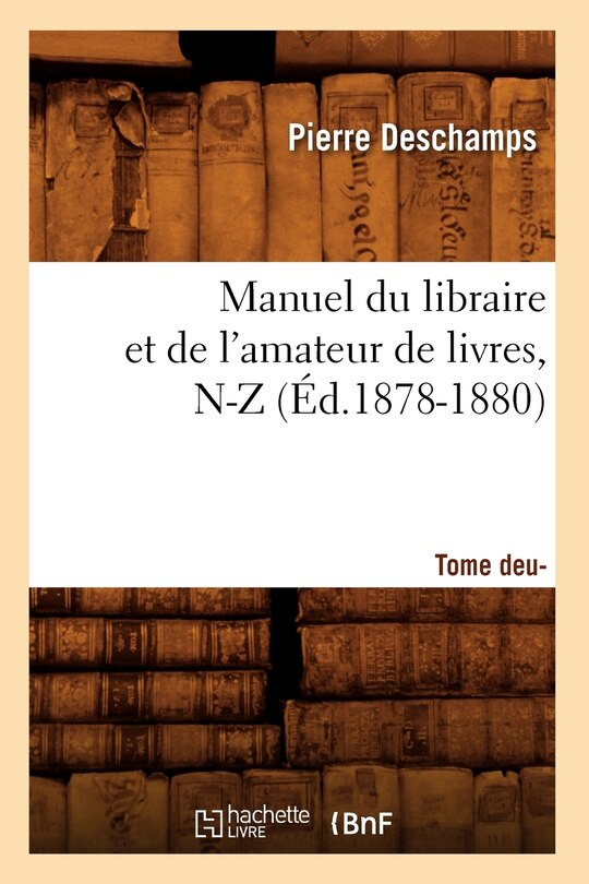 Couverture_Manuel Du Libraire Et de l'Amateur de Livres: Supplément. Tome 2, N-Z (Éd.1878-1880)