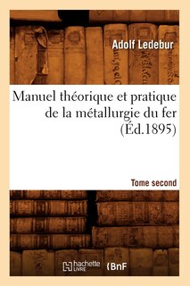 Front cover_Manuel Théorique Et Pratique de la Métallurgie Du Fer. Tome Second (Éd.1895)