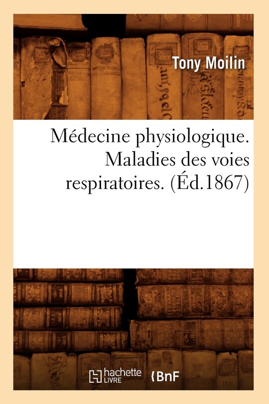 Front cover_Médecine Physiologique. Maladies Des Voies Respiratoires. (Éd.1867)