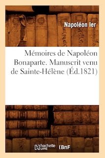 Front cover_Mémoires de Napoléon Bonaparte . Manuscrit Venu de Sainte-Hélène (Éd.1821)