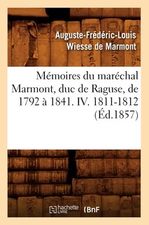 Front cover_Mémoires Du Maréchal Marmont, Duc de Raguse, de 1792 À 1841. IV. 1811-1812 (Éd.1857)