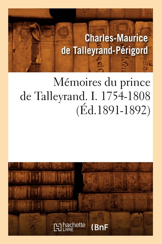Couverture_Mémoires Du Prince de Talleyrand. I. 1754-1808 (Éd.1891-1892)