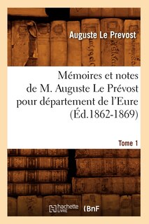 Couverture_Mémoires et notes de M. Auguste Le Prévost pour département de l'Eure. Tome 1 (Éd.1862-1869)