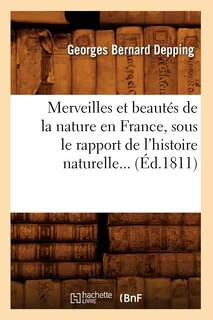 Front cover_Merveilles Et Beautés de la Nature En France, Sous Le Rapport de l'Histoire Naturelle (Éd.1811)