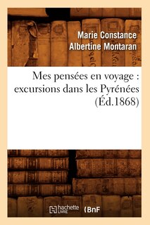 Couverture_Mes Pensées En Voyage: Excursions Dans Les Pyrénées (Éd.1868)