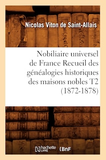 Front cover_Nobiliaire Universel de France Recueil Des Généalogies Historiques Des Maisons Nobles T2 (1872-1878)