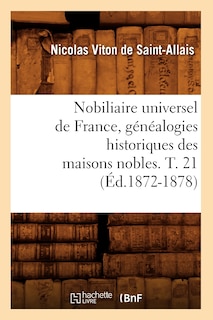 Front cover_Nobiliaire Universel de France, Généalogies Historiques Des Maisons Nobles. T. 21 (Éd.1872-1878)