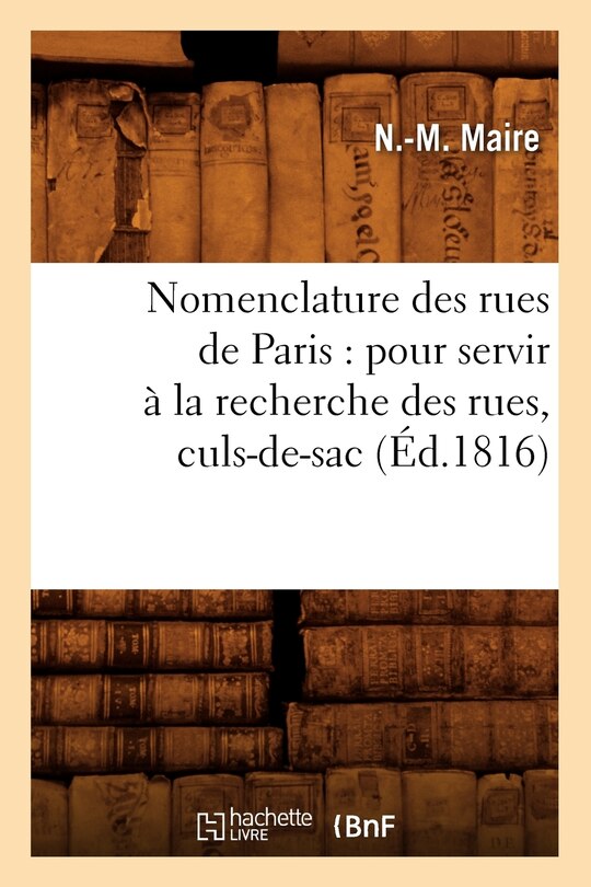 Front cover_Nomenclature Des Rues de Paris: Pour Servir À La Recherche Des Rues, Culs-De-Sac, (Éd.1816)