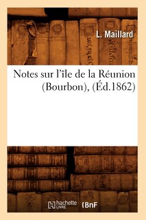 Front cover_Notes Sur l'&Icirc;le de la R&eacute;union (Bourbon), (&Eacute;d.1862)