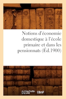 Front cover_Notions d'Économie Domestique À l'École Primaire Et Dans Les Pensionnats (Éd.1900)