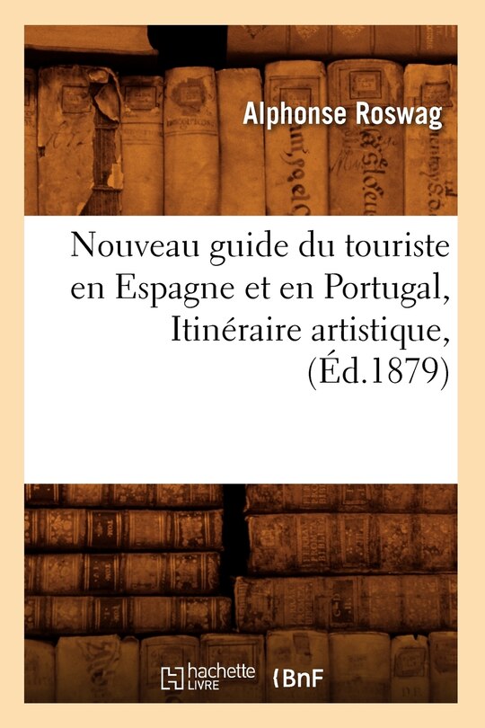 Front cover_Nouveau Guide Du Touriste En Espagne Et En Portugal, Itin&eacute;raire Artistique, (&Eacute;d.1879)