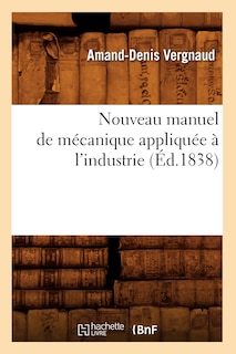 Front cover_Nouveau Manuel de Mécanique Appliquée À l'Industrie (Éd.1838)