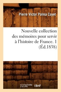 Front cover_Nouvelle Collection Des Mémoires Pour Servir À l'Histoire de France. 1 (Éd.1838)
