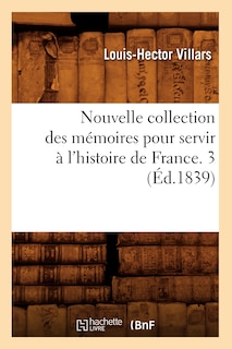Couverture_Nouvelle Collection Des Mémoires Pour Servir À l'Histoire de France. 3 (Éd.1839)