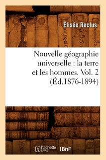 Couverture_Nouvelle Géographie Universelle: La Terre Et Les Hommes. Vol. 2 (Éd.1876-1894)