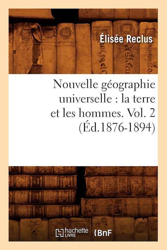 Couverture_Nouvelle Géographie Universelle: La Terre Et Les Hommes. Vol. 2 (Éd.1876-1894)