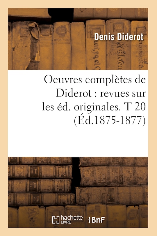 Couverture_Oeuvres Complètes de Diderot: Revues Sur Les Éd. Originales. T 20 (Éd.1875-1877)