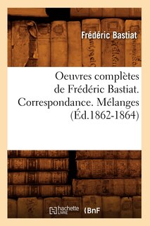 Couverture_Oeuvres Complètes de Frédéric Bastiat. Correspondance. Mélanges (Éd.1862-1864)
