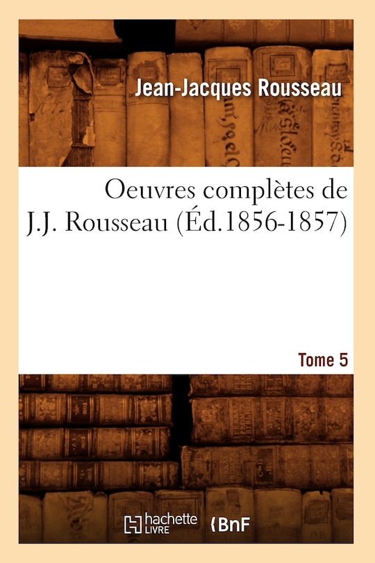 Couverture_Oeuvres Complètes de J.-J. Rousseau. Tome 5 (Éd.1856-1857)