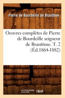 Couverture_Oeuvres Complètes de Pierre de Bourdeille Seigneur de Brantôme. T. 2 (Éd.1864-1882)