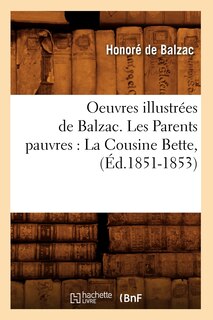 Couverture_Oeuvres Illustrées de Balzac. Les Parents Pauvres: La Cousine Bette, (Éd.1851-1853)