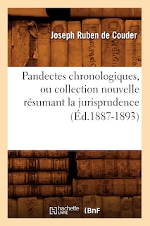 Front cover_Pandectes Chronologiques, Ou Collection Nouvelle Résumant La Jurisprudence (Éd.1887-1893)