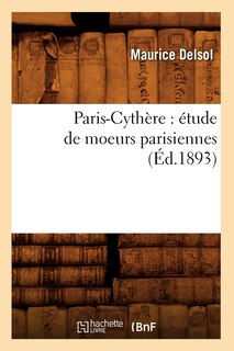 Couverture_Paris-Cythère: Étude de Moeurs Parisiennes (Éd.1893)