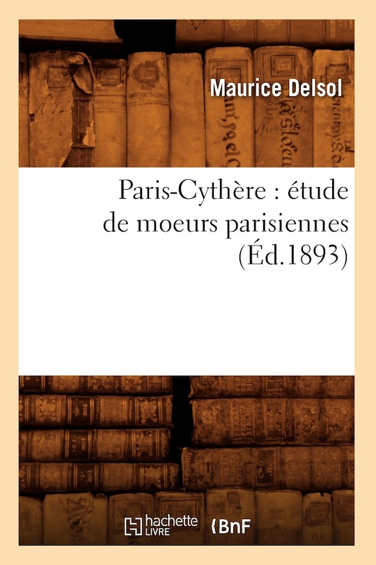 Couverture_Paris-Cythère: Étude de Moeurs Parisiennes (Éd.1893)