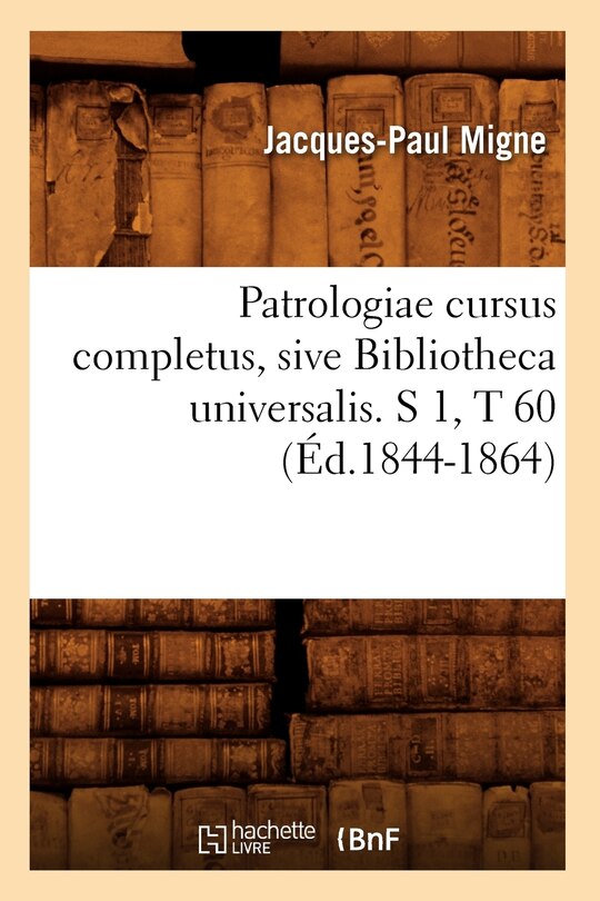 Couverture_Patrologiae Cursus Completus, Sive Bibliotheca Universalis. S 1, T 60 (Éd.1844-1864)
