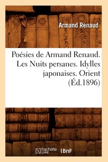 Front cover_Poésies de Armand Renaud. Les Nuits Persanes. Idylles Japonaises. Orient (Éd.1896)