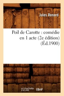 Front cover_Poil de Carotte: Comédie En 1 Acte (2e Édition) (Éd.1900)