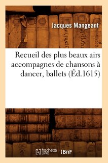 Couverture_Recueil Des Plus Beaux Airs Accompagnes de Chansons À Dancer, Ballets, (Éd.1615)