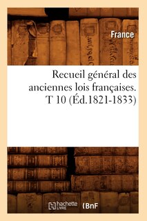 Front cover_Recueil Général Des Anciennes Lois Françaises. T 10 (Éd.1821-1833)