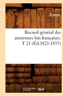 Front cover_Recueil Général Des Anciennes Lois Françaises. T 21 (Éd.1821-1833)