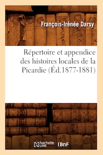 Couverture_Répertoire Et Appendice Des Histoires Locales de la Picardie (Éd.1877-1881)