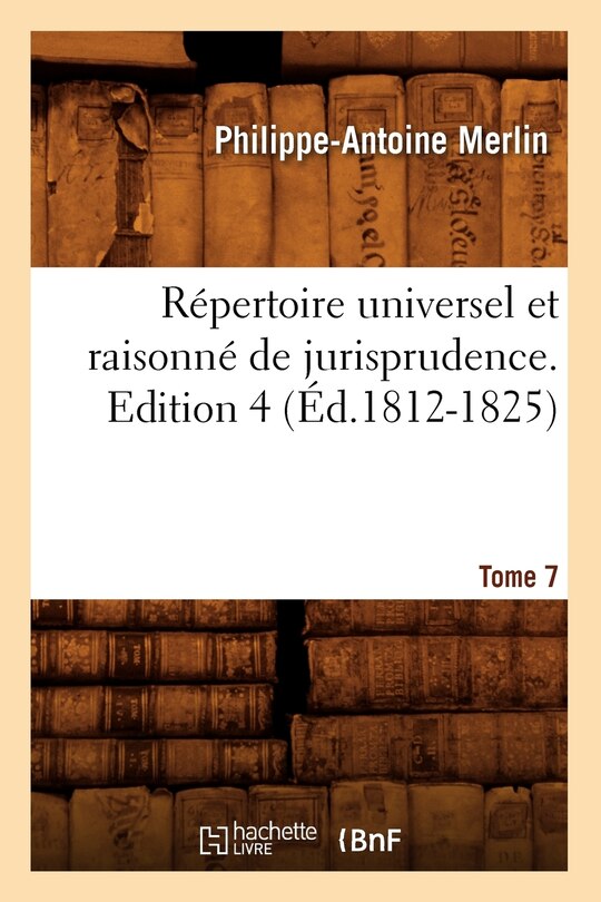 Front cover_Répertoire Universel Et Raisonné de Jurisprudence. Edition 4, Tome 7 (Éd.1812-1825)