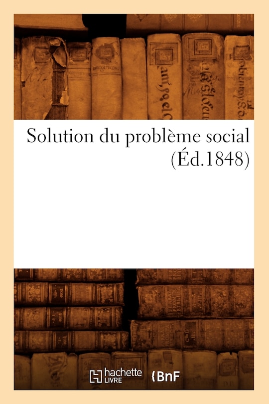 Couverture_Solution Du Problème Social (Éd.1848)