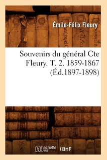 Couverture_Souvenirs Du Général Cte Fleury. T. 2. 1859-1867 (Éd.1897-1898)