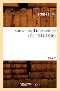 Couverture_Souvenirs d'Une Actrice. Tome 2 (Éd.1841-1846)