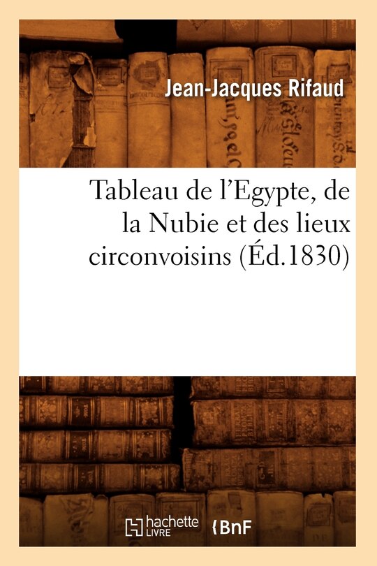 Couverture_Tableau de l'Egypte, de la Nubie Et Des Lieux Circonvoisins (Éd.1830)