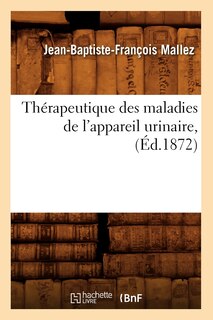 Couverture_Thérapeutique Des Maladies de l'Appareil Urinaire, (Éd.1872)